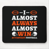 I Almost Always Almost Win At Fantasy Football  Mousepad (Vorne)