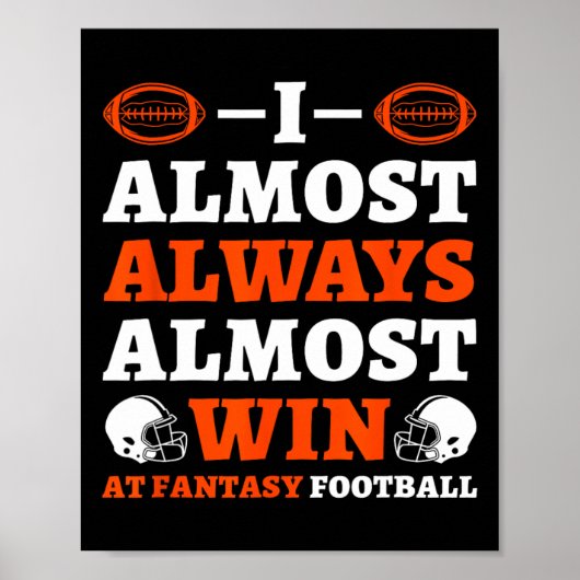 I Almost Always Almost Win At Fantasy Football Poster (Vorne)