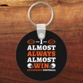 I Almost Always Almost Win At Fantasy Football Schlüsselanhänger (Vorderseite)