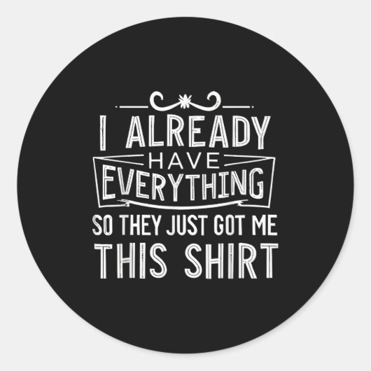 I Already Have Everything So They Just Got Me This Runder Aufkleber (Vorderseite)