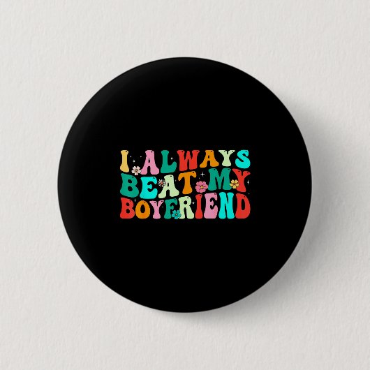 I Always Beat My Boyfriend Funny Relationship Vale Button (Vorderseite)