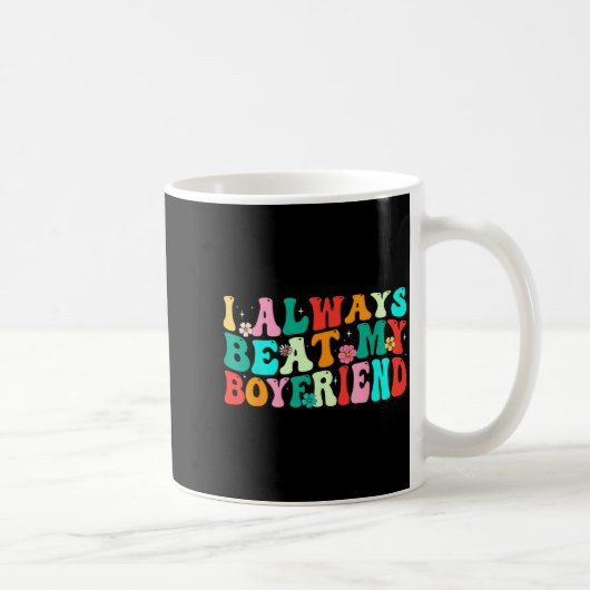 I Always Beat My Boyfriend Funny Relationship Vale Kaffeetasse (Rechts)