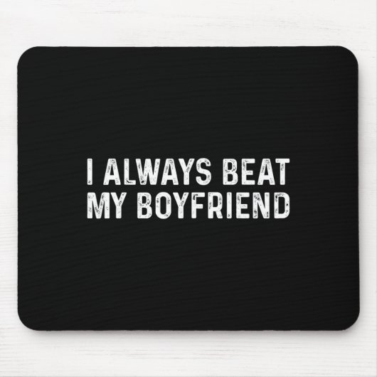 I Always Beat My Boyfriend Funny Valentine Day Mousepad (Vorne)