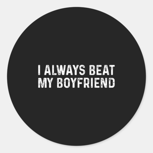 I Always Beat My Boyfriend Funny Valentine Day Runder Aufkleber (Vorderseite)