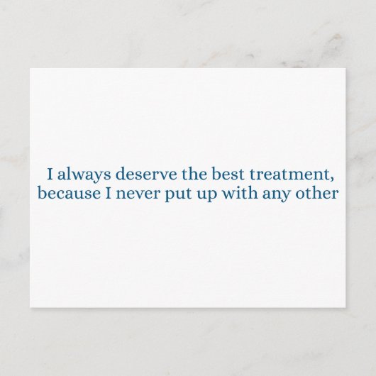 I always deserve the best treatment postkarte (Vorderseite)