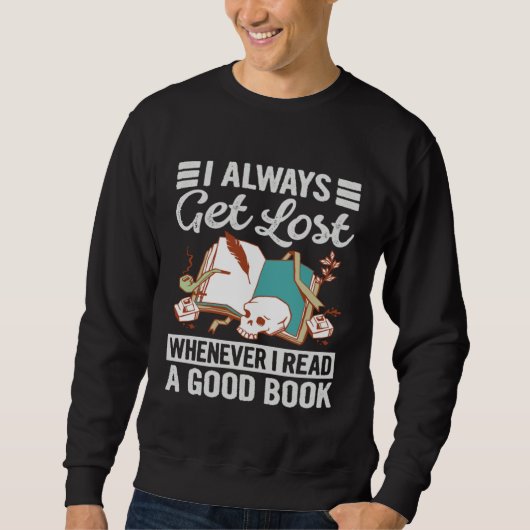 I Always Get Lost Whenever I Read A Good Book Sweatshirt (Vorderseite)