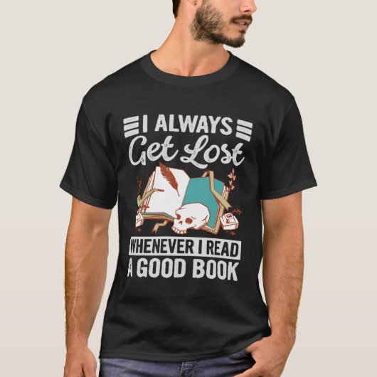I Always Get Lost Whenever I Read A Good Book T-Shirt (Vorderseite)