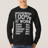 I Always Give 100 At Work T-Shirt (Vorderseite)