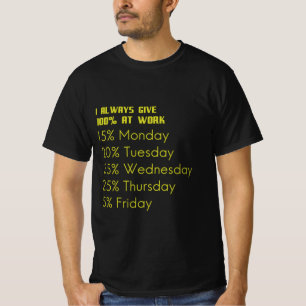 I always give 100 percent at work funny gifts for T-Shirt