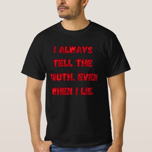I Always Tell The Truth. Even When I Lie. T-Shirt (Vorderseite)