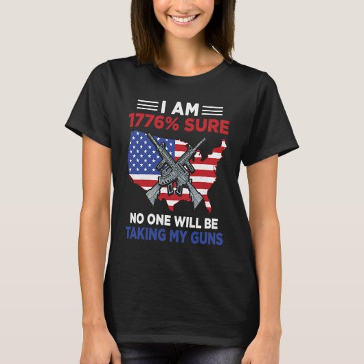 I Am 1776 Sure No One Will Be Taking My Guns 4 T-Shirt (Vorderseite)