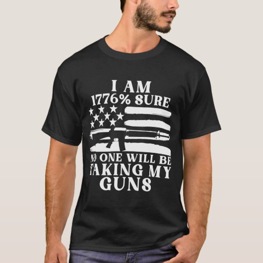 I Am 1776 Sure No One Will Be Taking My Guns 5 T-Shirt (Vorderseite)