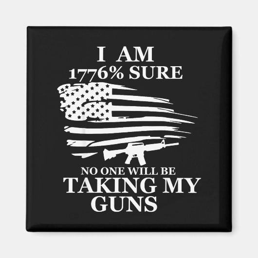 I Am 1776% Sure Will Be Taking My Gun Us Flag Amer Magnet (Vorne)