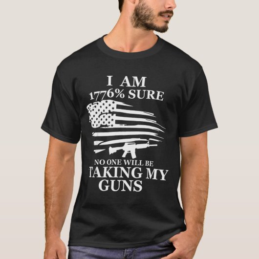 I Am 1776% Sure Will Be Taking My Gun Us Flag Amer T-Shirt (Vorderseite)