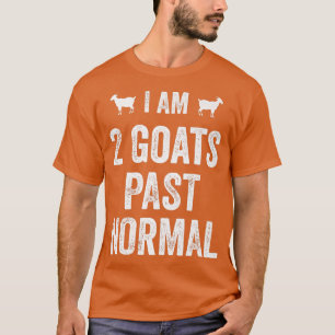 I am 2 Goats Past Normal Farmer Animal Country T-Shirt