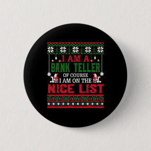 I Am A Bank Teller I am On The Nice List Ugly Swea Button