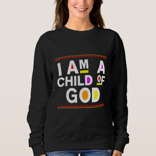I Am A Child Of God  Jesus Christian Kindness Pray Sweatshirt (Vorderseite)