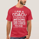 I Am a Coach Of Freakishly Awesome Cross Country T T-Shirt<br><div class="desc">I Am a Coach Of Freakishly Awesome Cross Country Team And .</div>