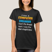 I Am A computer engineer I Can't Fix Engineering T-Shirt (Vorderseite)