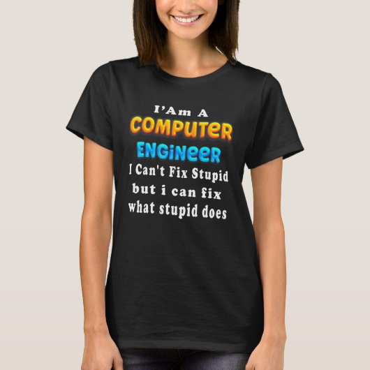 I Am A computer engineer I Can't Fix Engineering T-Shirt (Vorderseite)
