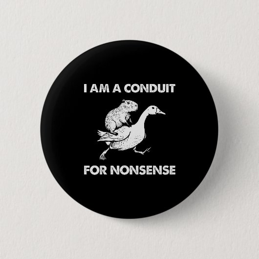 I Am A Conduit For Nonsense Capybara Goose Meme Button (Vorderseite)