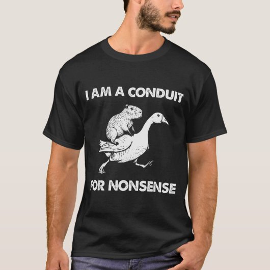 I Am A Conduit For Nonsense Capybara Goose Meme  T-Shirt (Vorderseite)