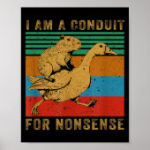 I Am A Conduit For Nonsense Capybara Goose Poster (Vorne)