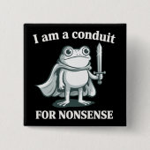 I Am a Conduit for Nonsense Funny Frog Sarcastic Button (Vorderseite)