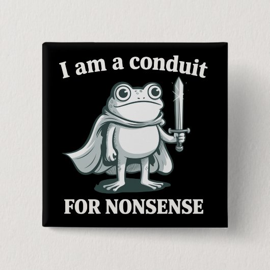I Am a Conduit for Nonsense Funny Frog Sarcastic  Button (Vorderseite)