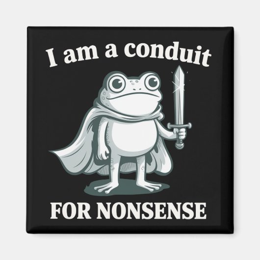 I Am a Conduit for Nonsense Funny Frog Sarcastic  Magnet (Vorne)