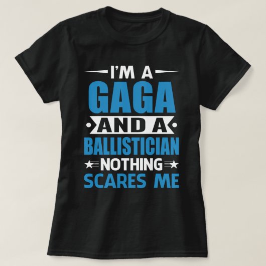 I Am A GAGA And A Ballistician Nothing Scares Me T-Shirt (Design vorne)