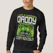 I Am A Gaming Daddy Except Much Cooler Gamer Video Sweatshirt (Vorderseite)