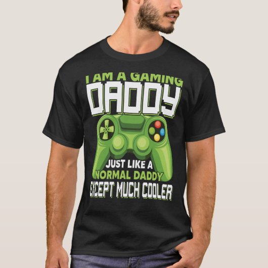 I Am A Gaming Daddy Except Much Cooler Gamer Video T-Shirt (Vorderseite)