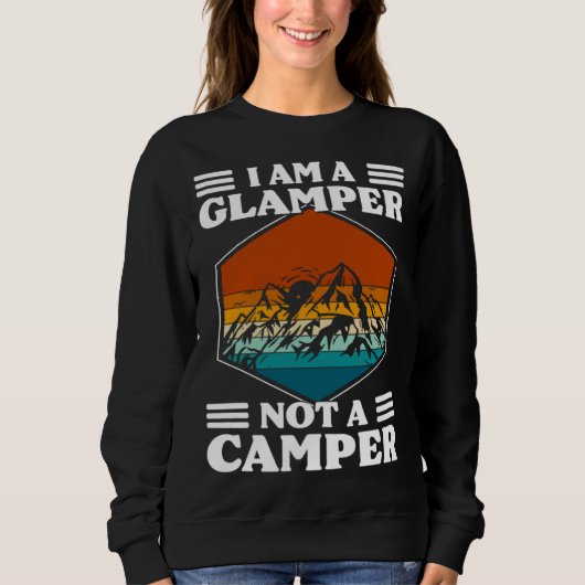 I Am A Glamper Not A Camper Glamping Sweatshirt (Vorderseite)