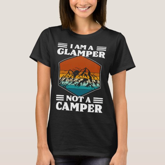 I Am A Glamper Not A Camper Glamping T-Shirt (Vorderseite)
