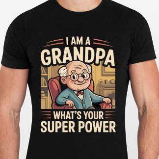 I am a Grandpa Whats Your Superpower - Funny T-Shirt
