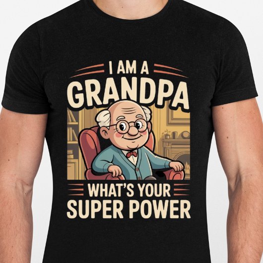 I am a Grandpa Whats Your Superpower - Funny T-Shirt