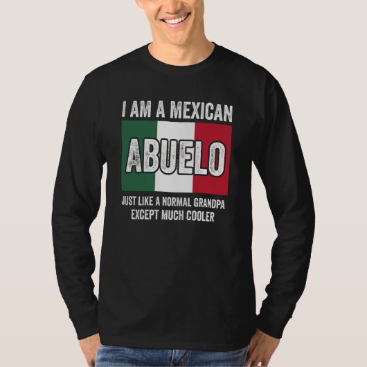 I Am A Mexican Abuelo Just Like A Normal Grandpa E T-Shirt (Vorderseite)