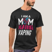 I Am A Mom Against Vaping  Moms Anti Vape T-Shirt (Vorderseite)