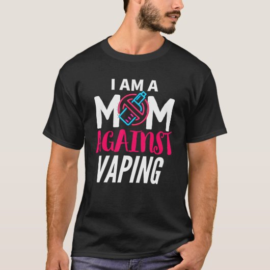 I Am A Mom Against Vaping  Moms Anti Vape T-Shirt (Vorderseite)