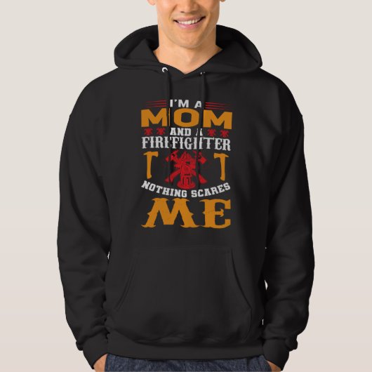 I Am A Mom And A Firefighter Nothing Scares Me 1 Hoodie (Vorderseite)