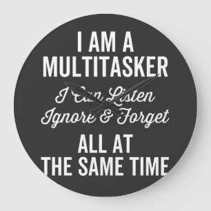 I Am A Multitasker I Can Listen Ignore & Forget Al Große Wanduhr