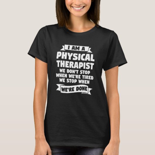 I Am a physical therapist we don't stop when we're T-Shirt (Vorderseite)