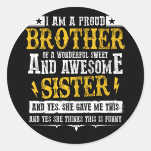 I Am a proud brother of a wonderful sweet sister Runder Aufkleber