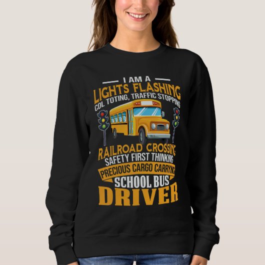 I Am A School Bus Driver School Bus Driver Men Wom Sweatshirt (Vorderseite)