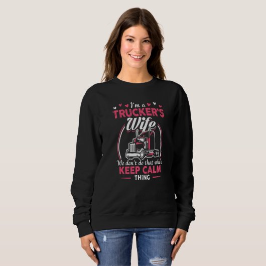 I Am A Trucker's Wife We Don't Do That Whole Keep  Sweatshirt (Vorne ganz)