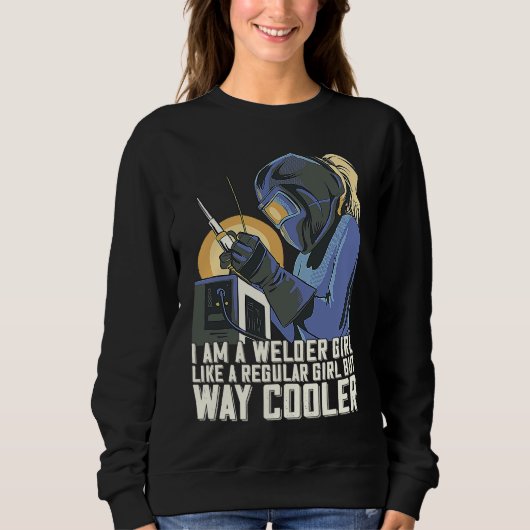 I Am A Welder Girl Welding Mom Metalworker Welder Sweatshirt (Vorderseite)