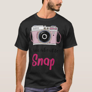I am About to Snap Fotogray Lover Gift Vintage T-Shirt