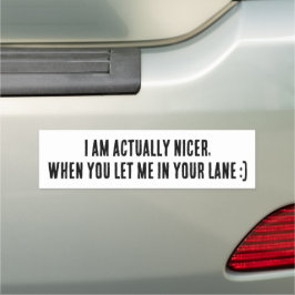 I Am Actually Nicer, When You Let Me In Your Lane Auto Magnet