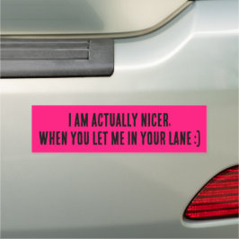 I Am Actually Nicer, When You Let Me In Your Lane Auto Magnet